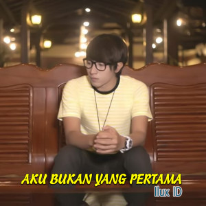 Listen to Aku Bukan Yang Pertama song with lyrics from Ilux Id