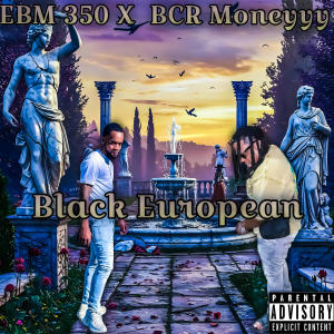 收聽EBM350的Black European (feat. BCR Moneyyy) (Explicit)歌詞歌曲