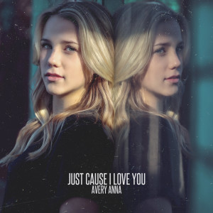 ดาวน์โหลดและฟังเพลง Just Cause I Love You พร้อมเนื้อเพลงจาก Avery Anna