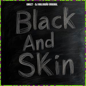 收聽DJ MALVADÃO ORIGINAL的BLACK AND SKIN歌詞歌曲