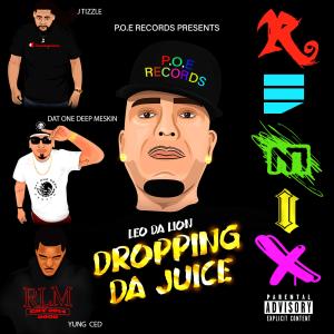 Listen to Dropping Da Juice (feat. yung ced, dat one deep meskin & j tizzle) (Remix) (Explicit) (Remix|Explicit) song with lyrics from LEO DA LION
