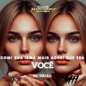 อัลบัม COMI SUA IRMA MAIS ACHEI QUE ERA VC (Explicit) ศิลปิน Mc Drake