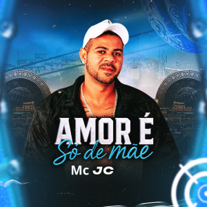 Album Amor é Só de Mãe (Explicit) from MC JC