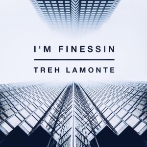 ดาวน์โหลดและฟังเพลง I'm Finessin พร้อมเนื้อเพลงจาก Treh LaMonte