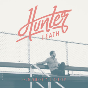 收聽Hunter Leath的From Where You Are歌詞歌曲