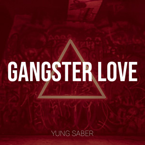 Listen to Gangster Love (Explicit) song with lyrics from Yung Saber