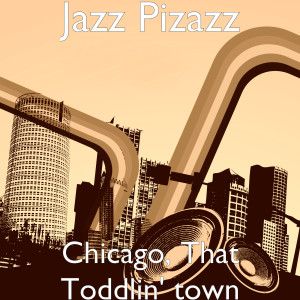 Listen to Chicago, That Toddlin' town song with lyrics from Jazz Pizazz