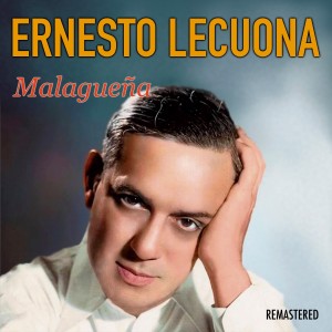 Ernesto Lecuona的專輯Malagueña (Remastered)
