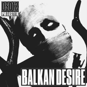 收聽IPAR的Balkan Desire歌詞歌曲