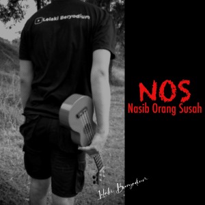 ดาวน์โหลดและฟังเพลง NOS (Nasib Orang Susah) พร้อมเนื้อเพลงจาก Lelaki Beryodium