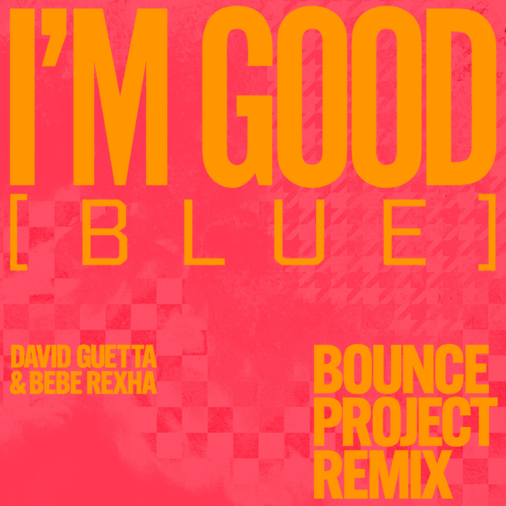 I'm Good (Blue) [feat. David Guetta & Bebe Rexha] (Bounce Projectz Remix|Explicit)