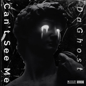 收听DaGhost的Can’t See Me (Explicit)歌词歌曲