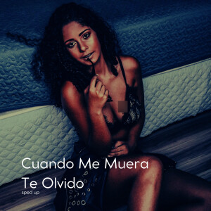 อัลบัม Cuando Me Muera Te Olvido (Sped Up) ศิลปิน 
