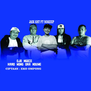 Dengarkan Ojo Ngece Karo Wong Ora Duwe (Nokeep Reborn Editions) lagu dari Jaik GST dengan lirik