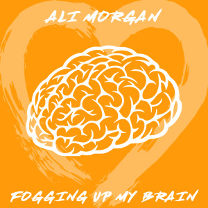 Listen to Fogging Up My Brain song with lyrics from Ali Morgan