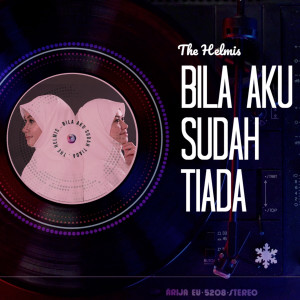 Listen to Bila Aku Sudah Tiada song with lyrics from The Helmis