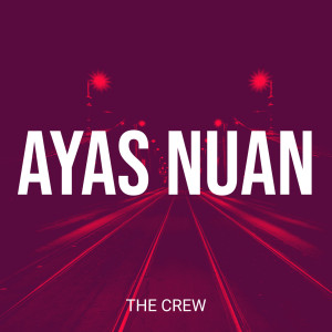 收听The Crew的Ayas Nuan歌词歌曲