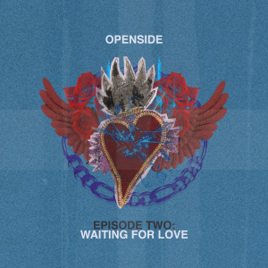 Album Episode Two: Waiting For Love from Openside
