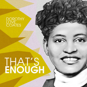 Dengarkan lagu That's Enough nyanyian Dorothy Love Coates dengan lirik