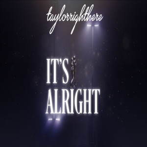 ดาวน์โหลดและฟังเพลง IT'S ALRIGHT พร้อมเนื้อเพลงจาก TaylorRightHere