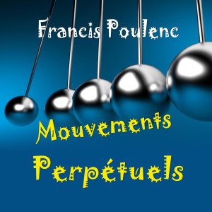 收聽Francis Poulenc的Mouvements Perpétuels歌詞歌曲