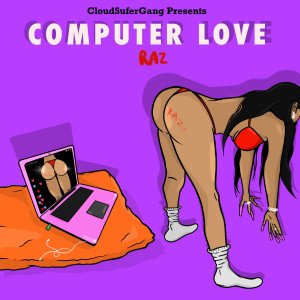 Dengarkan lagu Computer Love (Explicit) nyanyian Raz dengan lirik
