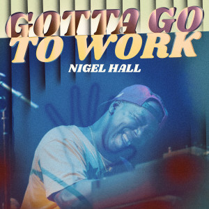 อัลบัม Gotta Go to Work (Explicit) ศิลปิน Nigel Hall