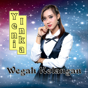 收听Yeni Inka的Wegah Kelangan歌词歌曲