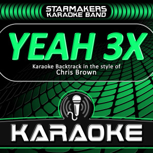 ดาวน์โหลดและฟังเพลง Yeah 3X (Karaoke Backtrack Originally Performed By Chris Brown) (Karaoke Version|Explicit) พร้อมเนื้อเพลงจาก Starmakers Karaoke Band