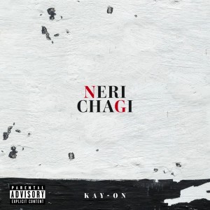 Listen to NERI CHAGI (Explicit) song with lyrics from KAY-ON