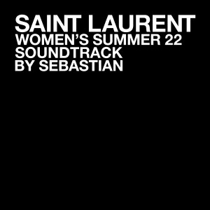 อัลบัม SAINT LAURENT WOMEN'S SUMMER 22 (Explicit) ศิลปิน Sebastian