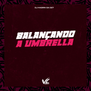 收聽DJ Magrin Da DZ7的Balançando a Umbrella (feat. Mc 4R) (Explicit)歌詞歌曲