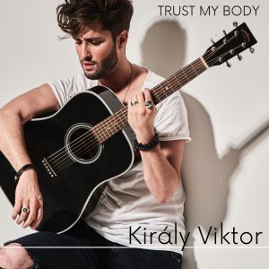 Listen to Trust My Body song with lyrics from Viktor Kiraly