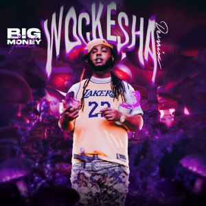 Listen to Wockesha (Remix) (Explicit) (Remix|Explicit) song with lyrics from Big MoneyTalk
