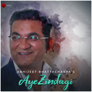 Listen to Aye Zindagi song with lyrics from Abhijeet Bhattacharya