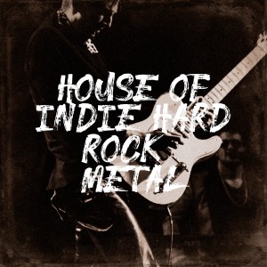 Album House of Indie Hard Rock & Metal oleh Heavy Metal Guitar Heroes