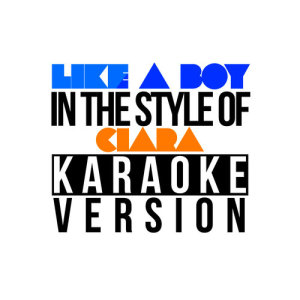 收聽Karaoke - Ameritz的Like a Boy (In the Style of Ciara) [Karaoke Version]歌詞歌曲