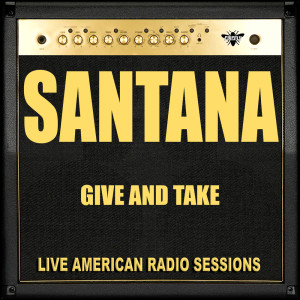 收听Santana的Give And Take (Live)歌词歌曲