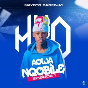 收聽Mayoyo Dadeejay的Aowa Nqobile (Explicit)歌詞歌曲