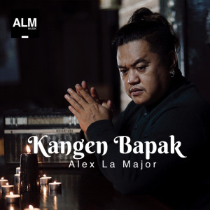 Dengarkan Kangen Bapak lagu dari Alex La Major dengan lirik