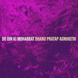 Album Do Din Ki Mohabbat from Bhanu Pratap Agnihotri