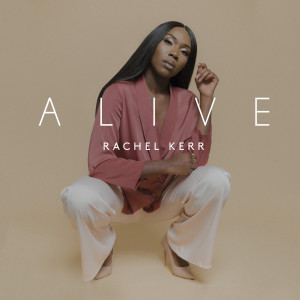 Dengarkan lagu Alive nyanyian Rachel Kerr dengan lirik