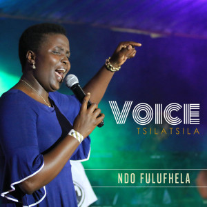 收聽Voice Tsilatsila的Ndo Fulufhela歌詞歌曲