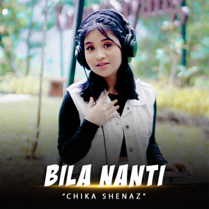 收聽Chika Shenaz的Bila Nanti歌詞歌曲