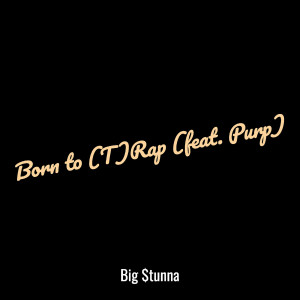 Listen to Born to (T) Rap (Explicit) song with lyrics from Big $tunna