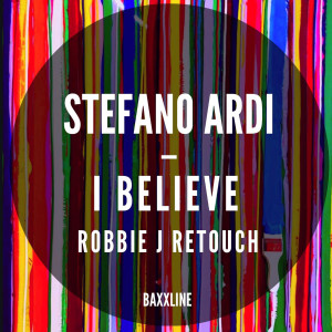 Dengarkan lagu I Believe (Robbie J Retouch) nyanyian Stefano Ardi dengan lirik