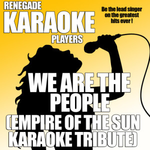 ดาวน์โหลดและฟังเพลง We Are The People (Empire of the Sun Karaoke Tribute) พร้อมเนื้อเพลงจาก Renegade Karaoke Players