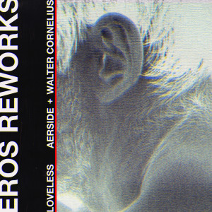 Album Loveless (Eros Reworks) from Aerside