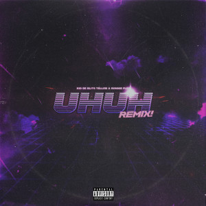 ดาวน์โหลดและฟังเพลง UHUH (Remix|Explicit) พร้อมเนื้อเพลงจาก Kid de Blits