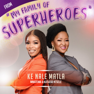 收听Mmatema的Ke Nale Matla (From "My Family of Superheroes")歌词歌曲
